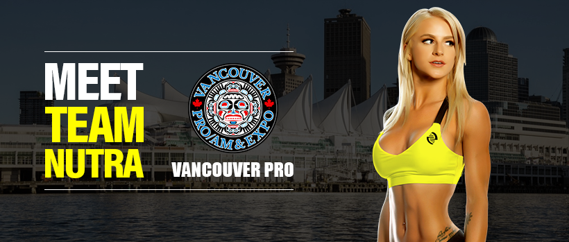 MEET TEAM NUTRA at the 2017 VANCOUVER PRO